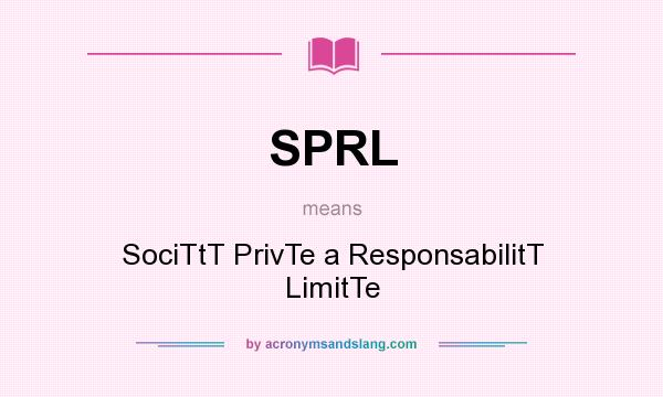 What does SPRL mean? It stands for SociTtT PrivTe a ResponsabilitT LimitTe