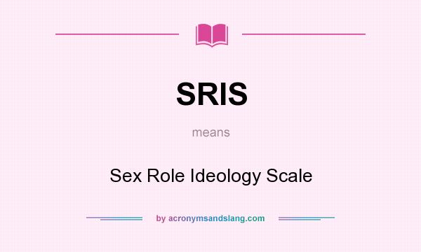 What does SRIS mean? It stands for Sex Role Ideology Scale
