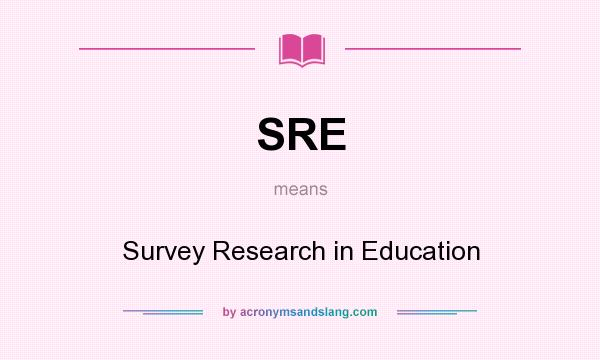 What does SRE mean? It stands for Survey Research in Education