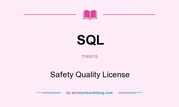 What does SQL mean? It stands for Safety Quality License