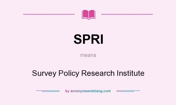 What does SPRI mean? It stands for Survey Policy Research Institute