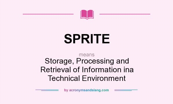 What does SPRITE mean? It stands for Storage, Processing and Retrieval of Information ina Technical Environment