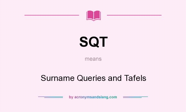 What does SQT mean? It stands for Surname Queries and Tafels