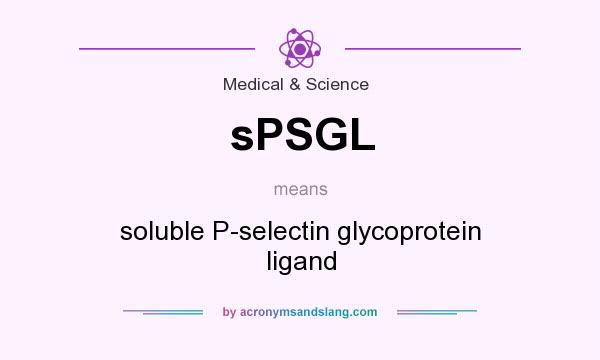 What does sPSGL mean? It stands for soluble P-selectin glycoprotein ligand