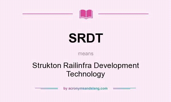 What does SRDT mean? It stands for Strukton Railinfra Development Technology