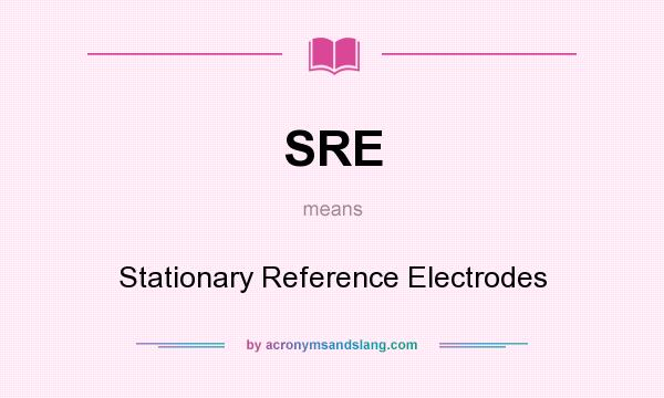 What does SRE mean? It stands for Stationary Reference Electrodes