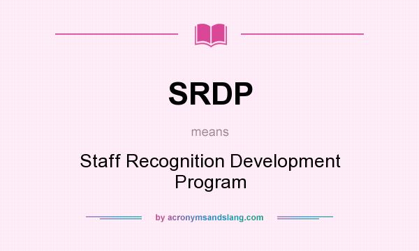 What does SRDP mean? It stands for Staff Recognition Development Program