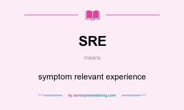 What does SRE mean? It stands for symptom relevant experience