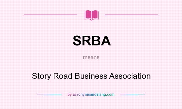 What does SRBA mean? It stands for Story Road Business Association