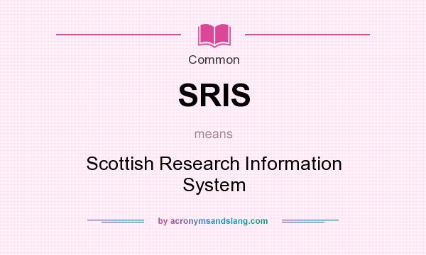 What does SRIS mean? It stands for Scottish Research Information System