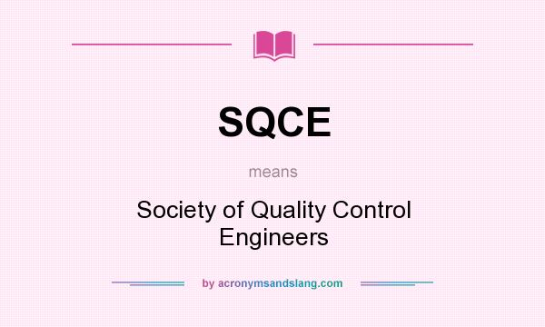 What does SQCE mean? It stands for Society of Quality Control Engineers