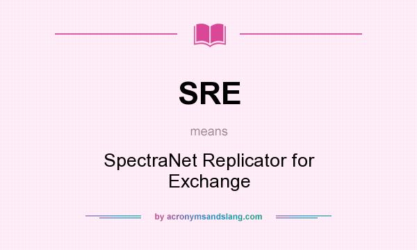 What does SRE mean? It stands for SpectraNet Replicator for Exchange