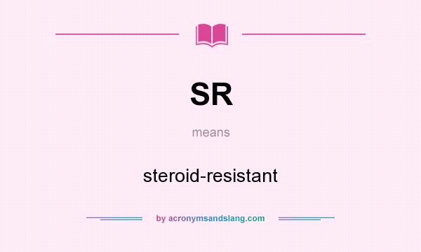 What does SR mean? It stands for steroid-resistant