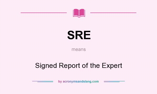 What does SRE mean? It stands for Signed Report of the Expert