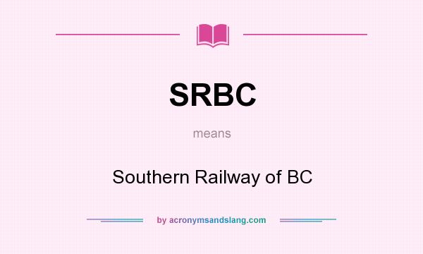 What does SRBC mean? It stands for Southern Railway of BC