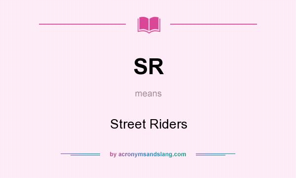 What does SR mean? It stands for Street Riders