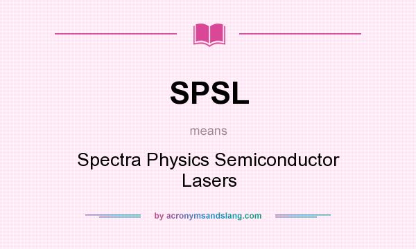 What does SPSL mean? It stands for Spectra Physics Semiconductor Lasers