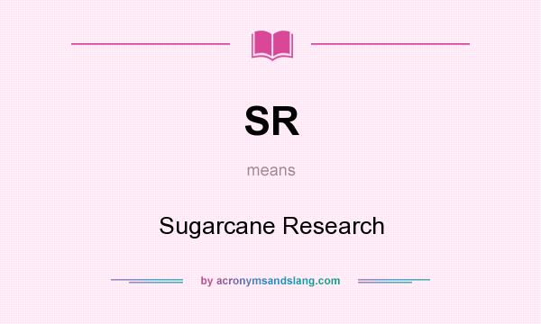 What does SR mean? It stands for Sugarcane Research