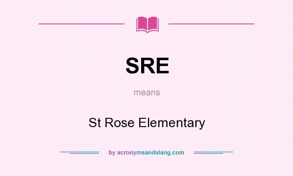 What does SRE mean? It stands for St Rose Elementary