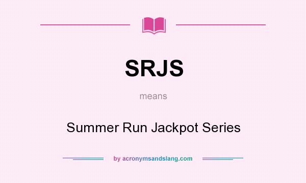 What does SRJS mean? It stands for Summer Run Jackpot Series