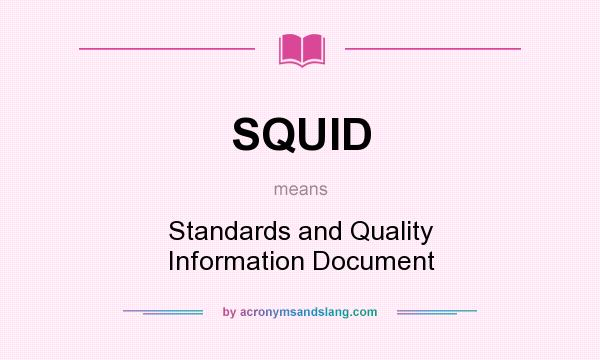 What does SQUID mean? It stands for Standards and Quality Information Document