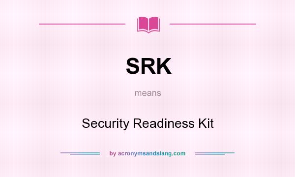 What does SRK mean? It stands for Security Readiness Kit