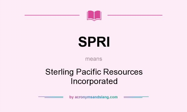 What does SPRI mean? It stands for Sterling Pacific Resources Incorporated