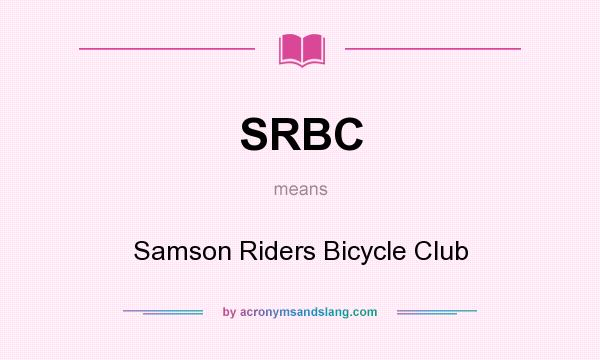 What does SRBC mean? It stands for Samson Riders Bicycle Club