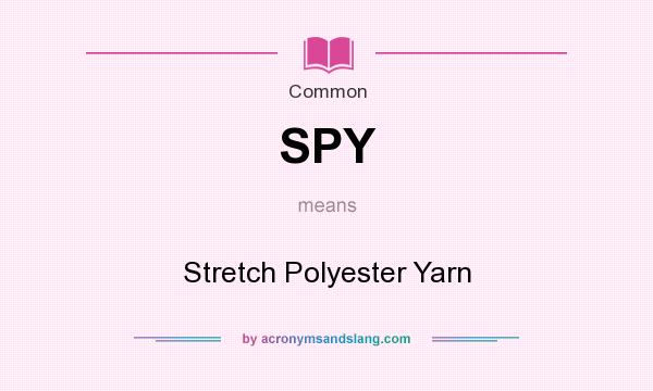 What does SPY mean? It stands for Stretch Polyester Yarn