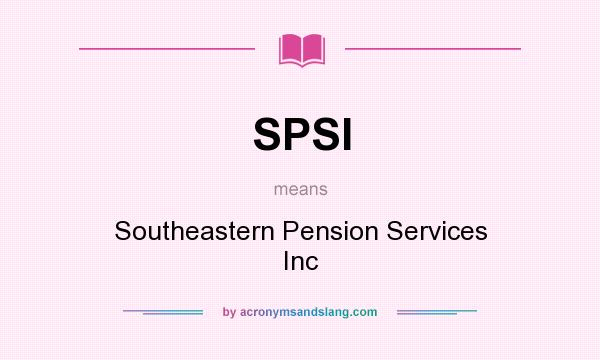 What does SPSI mean? It stands for Southeastern Pension Services Inc