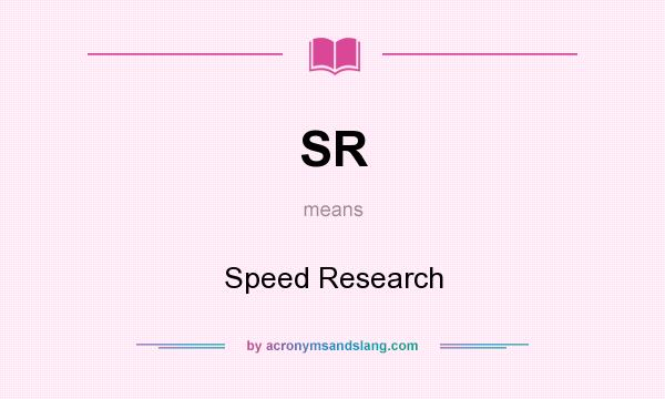 What does SR mean? It stands for Speed Research