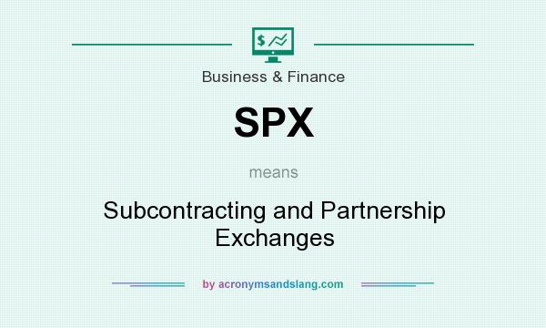What does SPX mean? It stands for Subcontracting and Partnership Exchanges