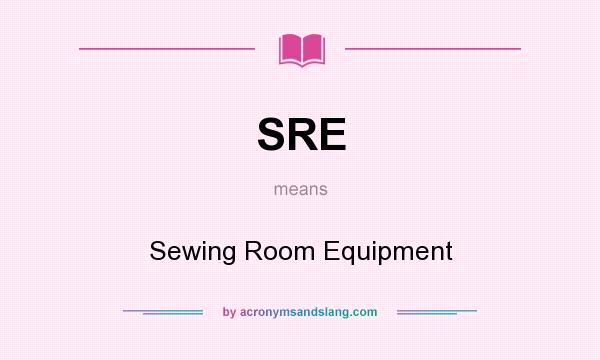 What does SRE mean? It stands for Sewing Room Equipment