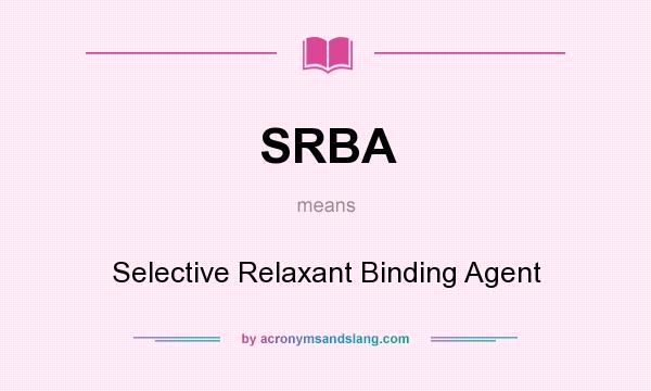 What does SRBA mean? It stands for Selective Relaxant Binding Agent