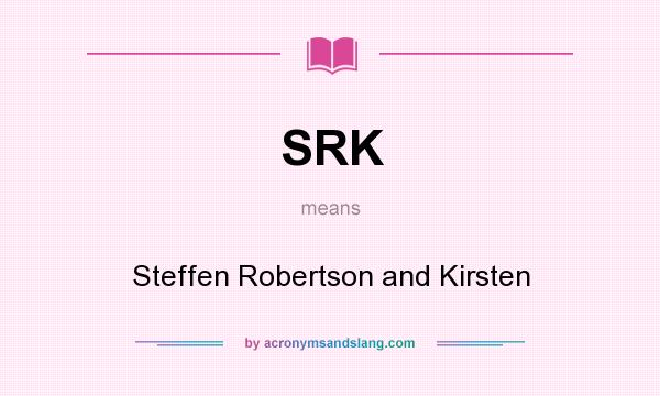 What does SRK mean? It stands for Steffen Robertson and Kirsten