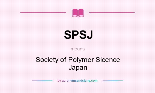 What does SPSJ mean? It stands for Society of Polymer Sicence Japan