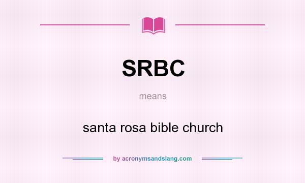What does SRBC mean? It stands for santa rosa bible church