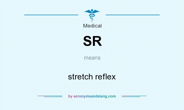 What does SR mean? It stands for stretch reflex