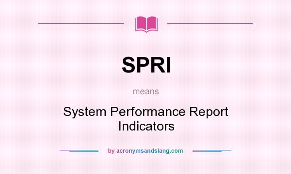 What does SPRI mean? It stands for System Performance Report Indicators