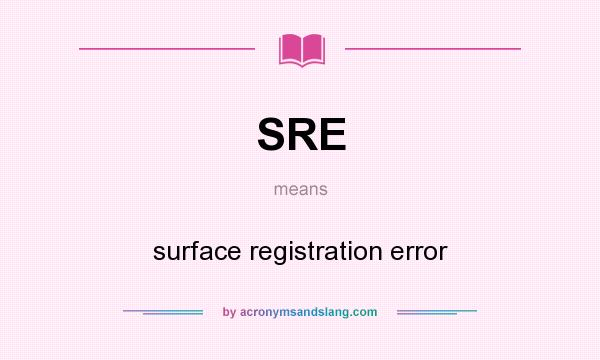 What does SRE mean? It stands for surface registration error