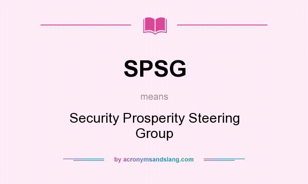 What does SPSG mean? It stands for Security Prosperity Steering Group