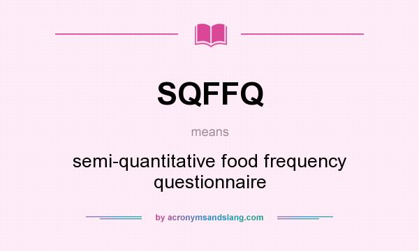 What does SQFFQ mean? It stands for semi-quantitative food frequency questionnaire