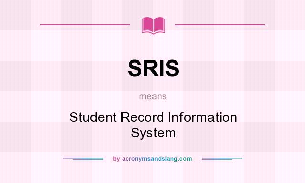 What does SRIS mean? It stands for Student Record Information System