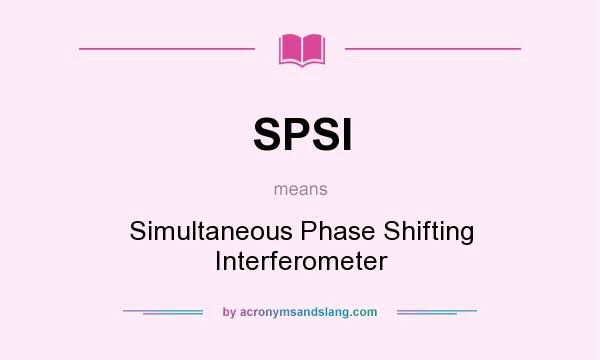 What does SPSI mean? It stands for Simultaneous Phase Shifting Interferometer