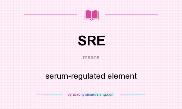 What does SRE mean? It stands for serum-regulated element