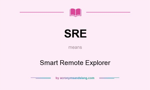 What does SRE mean? It stands for Smart Remote Explorer