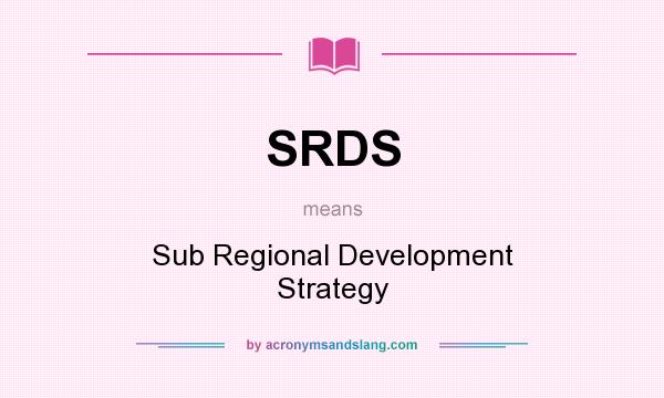 What does SRDS mean? It stands for Sub Regional Development Strategy