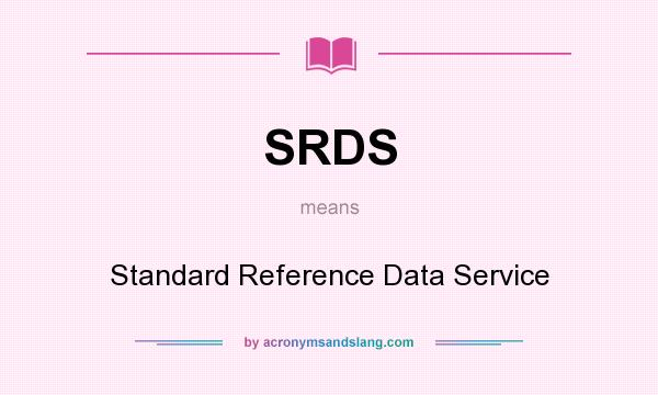 What does SRDS mean? It stands for Standard Reference Data Service