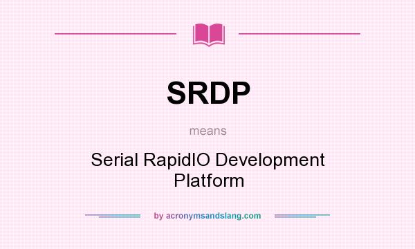 What does SRDP mean? It stands for Serial RapidIO Development Platform