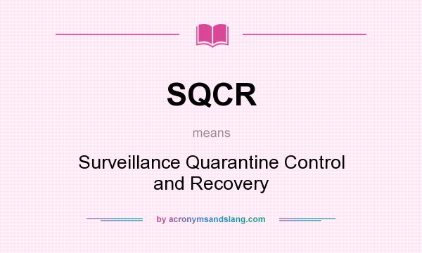 What does SQCR mean? It stands for Surveillance Quarantine Control and Recovery
